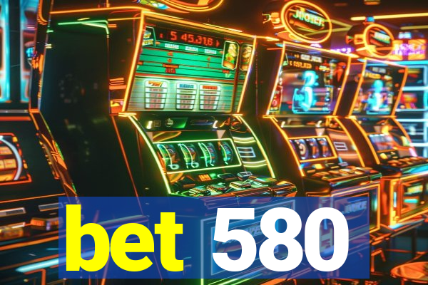 bet 580